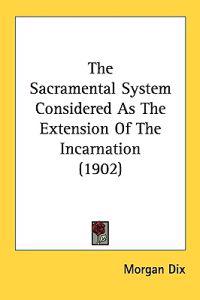 The Sacramental System Considered As The Extension Of The Incarnation (1902)