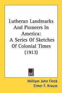 Lutheran Landmarks and Pioneers in America