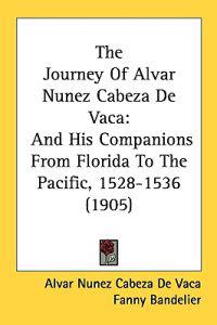 The Journey Of Alvar Nunez Cabeza De Vaca