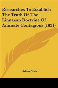Researches To Establish The Truth Of The Linnaean Doctrine Of Animate Contagions (1831)