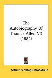 The Autobiography Of Thomas Allen V3 (1882)