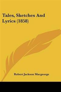 Bokomslag för "Tales, Sketches And Lyrics (1858)"