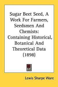 Sugar Beet Seed, a Work for Farmers, Seedsmen and Chemists