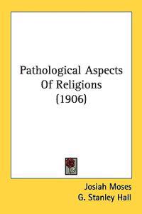 Pathological Aspects Of Religions (1906)
