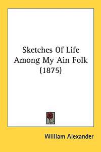 Sketches of Life Among My Ain Folk