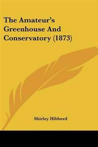 The Amateur's Greenhouse and Conservatory