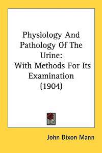 Physiology and Pathology of the Urine