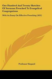One Hundred And Twenty Sketches Of Sermons Preached To Evangelical Congregations