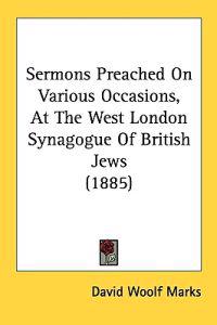 Sermons Preached on Various Occasions, at the West London Synagogue of British Jews