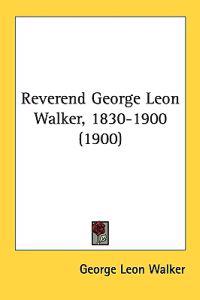 Reverend George Leon Walker, 1830-1900 (1900)