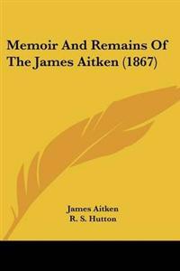Memoir And Remains Of The James Aitken (1867)