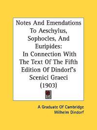 Notes and Emendations to Aeschylus, Sophocles, and Euripides