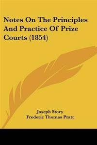 Bokomslag för "Notes On The Principles And Practice Of Prize Courts (1854)"