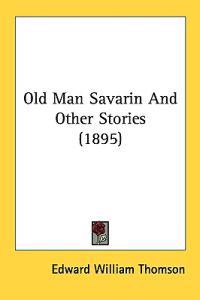 Old Man Savarin and Other Stories