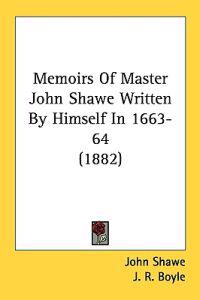 Memoirs of Master John Shawe Written by Himself in 1663-64