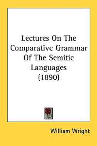 Lectures on the Comparative Grammar of the Semitic Languages