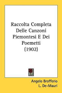 Raccolta Completa Delle Canzoni Piemontesi E Dei Poemetti