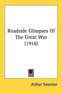 Roadside Glimpses of the Great War