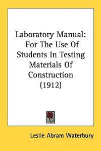 Laboratory Manual for the Use of Students in Testing Materials of Construction
