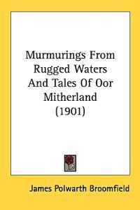 Murmurings from Rugged Waters and Tales of Oor Mitherland