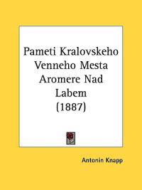 Pameti Kralovskeho Venneho Mesta Aromere Nad Labem