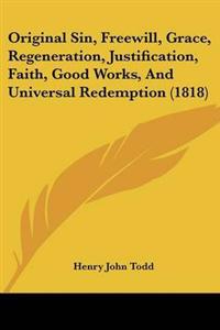 Original Sin, Freewill, Grace, Regeneration, Justification, Faith, Good Works, And Universal Redemption (1818)