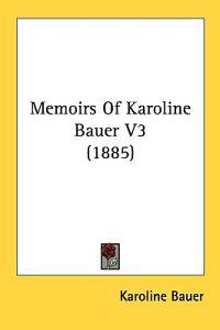 Memoirs Of Karoline Bauer V3 (1885)