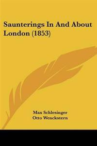 Bokomslag för "Saunterings In And About London (1853)"