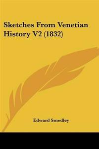 Bokomslag för "Sketches From Venetian History V2 (1832)"