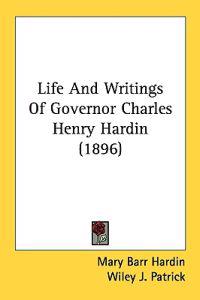Life and Writings of Governor Charles Henry Hardin