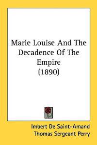 Bokomslag för "Marie Louise and the Decadence of the Empire"