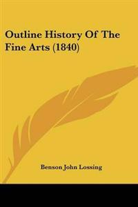 Bokomslag för "Outline History Of The Fine Arts (1840)"