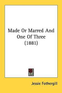 Made or Marred and One of Three