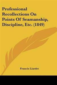 Bokomslag för "Professional Recollections On Points Of Seamanship, Discipline, Etc. (1849)"