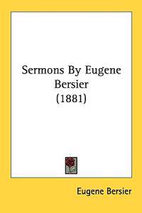Bersier, E: Sermons By Eugene Bersier (1881)