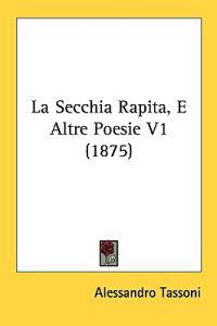 La Secchia Rapita, E Altre Poesie