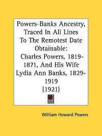 Powers-banks Ancestry, Traced in All Lines to the Remotest Date Obtainable