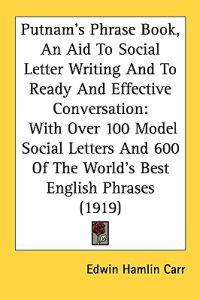 Putnam's Phrase Book, an Aid to Social Letter Writing and to Ready and Effective Conversation