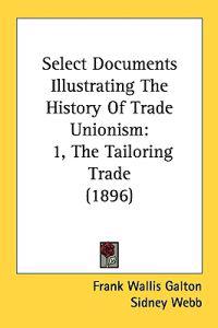 Select Documents Illustrating the History of Trade Unionism