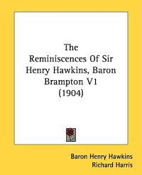 The Reminiscences Of Sir Henry Hawkins, Baron Brampton V1 (1904)