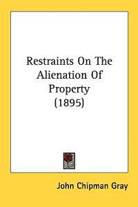 Restraints On The Alienation Of Property (1895)