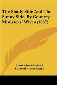 Shady Side And The Sunny Side, By Country Ministers' Wives (1867)