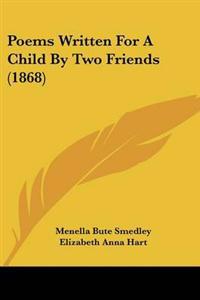 Poems Written For A Child By Two Friends (1868)