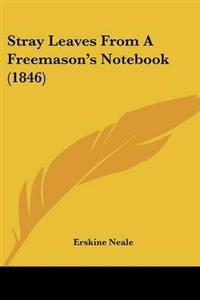 Stray Leaves From A Freemason's Notebook (1846)