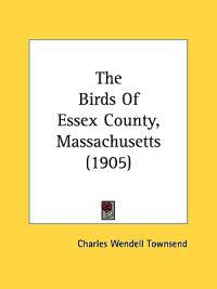 The Birds Of Essex County, Massachusetts (1905)