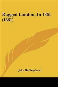 Ragged London, in 1861