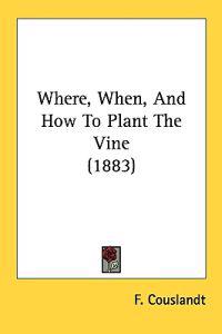 Where, When, and How to Plant the Vine