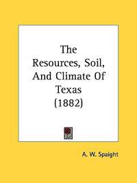The Resources, Soil, and Climate of Texas