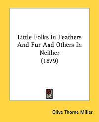 Little Folks in Feathers and Fur and Others in Neither