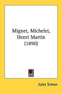 Mignet, Michelet, Henri Martin